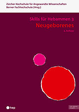  Neugeborenes - Skills für Hebammen 3 (Print inkl. digitaler Ausgabe) von Berner Fachhochschule, Zürcher Hochschule für Angewandte Wissenschaften