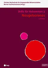Kartonierter Einband (Kt) Neugeborenes - Skills für Hebammen 3 (Print inkl. digitaler Ausgabe) von Berner Fachhochschule, Zürcher Hochschule für Angewandte Wissenschaften