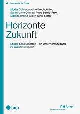 Kartonierter Einband Horizonte Zukunft von Moritz Gubler, Audine Brechbühler, Sarah-Jane Conrad