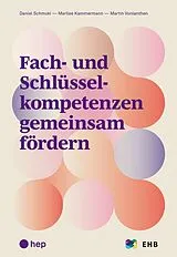 Kartonierter Einband Fach- und Schlüsselkompetenzen gemeinsam fördern von Daniel Schmuki, Marlise Kammermann, Martin Vonlanthen