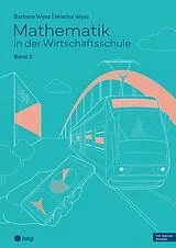 Paperback Mathematik in der Wirtschaftsschule - Band 2 (Print inkl. E-Book Edubase, Neuauflage 2026) von Barbara Wyss, Mischa Wyss