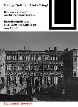E-Book (pdf) Georg Dehio und Alois Riegl  Konservieren, nicht restaurieren. von 