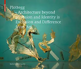 E-Book (pdf) Plottegg - Architecture Beyond Inclusion and Identity is Exclusion and Difference from Art von Manfred Wolff-Plottegg
