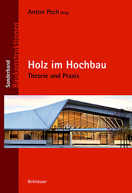 E-Book (pdf) Holz im Hochbau von Anton Pech, Martin Aichholzer, Matthias Doubek