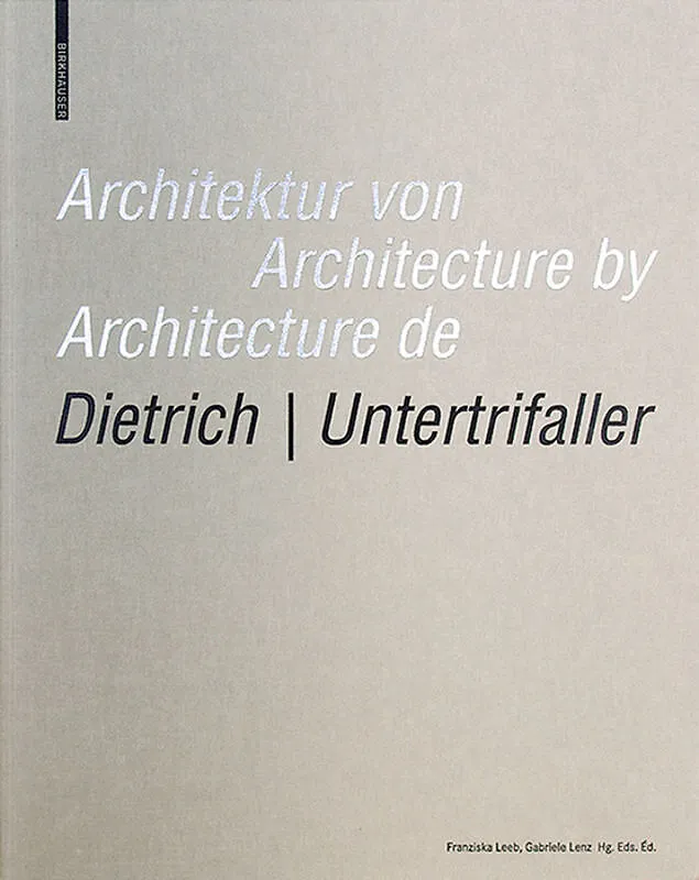 Architektur von Dietrich | Untertrifaller / Architecture by Dietrich | Untertrifaller / Architecture de Dietrich | Untertrifaller