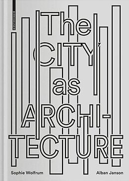 Fester Einband The City as Architecture von Sophie Wolfrum, Alban Janson