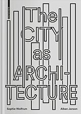 eBook (pdf) The City as Architecture de Sophie Wolfrum, Alban Janson