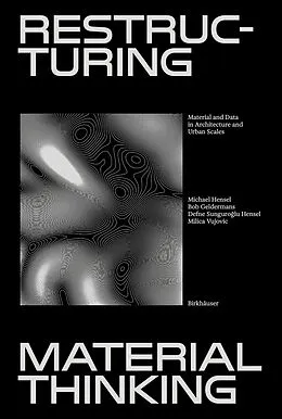PDF Restructuring Material Thinking von Michael U. Hensel, Bob Geldermans, Defne Sunguroglu Hensel