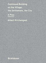 E-Book (pdf) Continued Building on the Village, the Settlement, the City von Albert Kirchengast