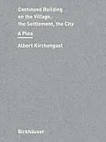 E-Book (pdf) Continued Building on the Village, the Settlement, the City von Albert Kirchengast