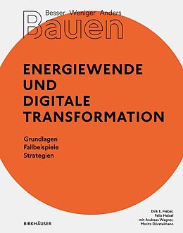 E-Book (pdf) Besser - Weniger - Anders Bauen: Energiewende und Digitale Transformation von Dirk E. Hebel, Felix Heisel