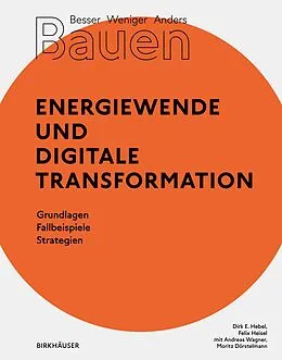 E-Book (pdf) Besser - Weniger - Anders Bauen: Energiewende und Digitale Transformation von Dirk E. Hebel, Felix Heisel