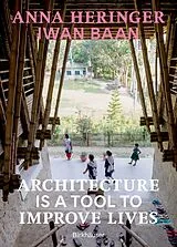 Fester Einband Architecture Is a Tool to Improve Lives von Anna Heringer, Dominique Gauzin-Müller