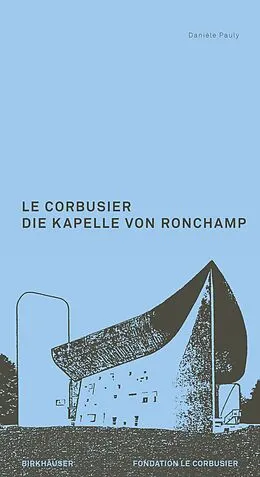 E-Book (pdf) Le Corbusier. Die Kapelle von Ronchamp von Danièle Pauly