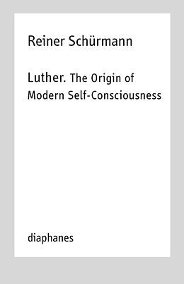 Couverture cartonnée Luther. The Origin of Modern Self-Consciousness de Reiner Schürmann