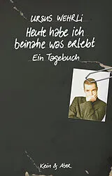 Fester Einband Heute habe ich beinahe was erlebt von Ursus Wehrli