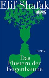 E-Book (epub) Das Flüstern der Feigenbäume von Elif Shafak