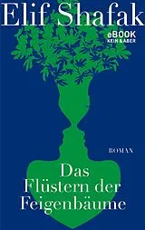 E-Book (epub) Das Flüstern der Feigenbäume von Elif Shafak
