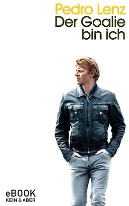 E-Book (epub) Der Goalie bin ich von Pedro Lenz