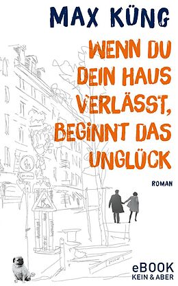 E-Book (epub) Wenn du dein Haus verlässt, beginnt das Unglück von Max Küng