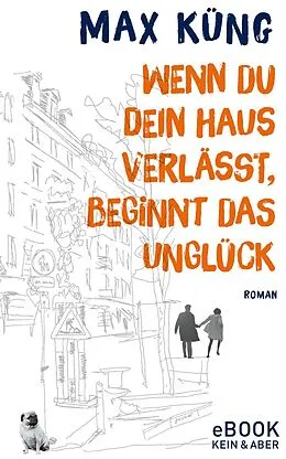 E-Book (epub) Wenn du dein Haus verlässt, beginnt das Unglück von Max Küng