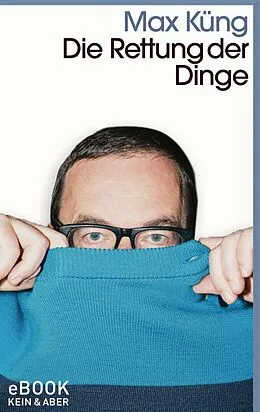 E-Book (epub) Die Rettung der Dinge von Max Küng