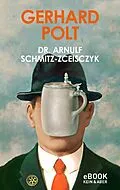 E-Book (epub) Dr. Arnulf Schmitz-Zceisczyk von Gerhard Polt