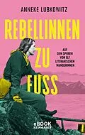E-Book (epub) Rebellinnen zu Fuß von Anneke Lubkowitz
