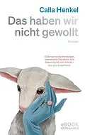E-Book (epub) Das haben wir nicht gewollt von Calla Henkel