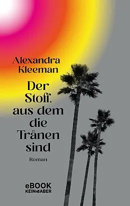 E-Book (epub) Der Stoff, aus dem die Tränen sind von Alexandra Kleeman