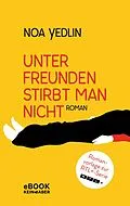 E-Book (epub) Unter Freunden stirbt man nicht von Noa Yedlin