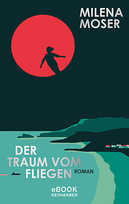 E-Book (epub) Der Traum vom Fliegen von Milena Moser