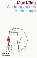 E-Book (epub) Wir kennen uns doch kaum von Max Küng