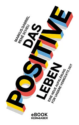 E-Book (epub) Das Positive leben von Markus Gabriel, René Scheu