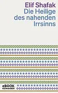 E-Book (epub) Die Heilige des nahenden Irrsinns von Elif Shafak