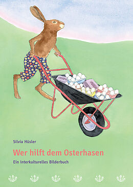 Fester Einband Wer hilft dem Osterhasen / Ein interkulturelles Bilderbuch von Silvia Hüsler