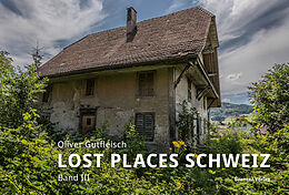 Fester Einband Lost Places Schweiz von Oliver Gutfleisch