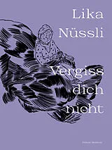 Kartonierter Einband (Kt) Vergiss dich nicht von Lika Nüssli