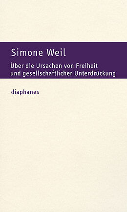 Kartonierter Einband Über die Ursachen von Freiheit und gesellschaftlicher Unterdrückung von Simone Weil