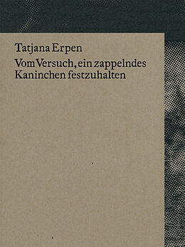 Paperback Vom Versuch, ein zappelndes Kaninchen festzuhalten von Tatjana Erpen