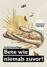 Kartonierter Einband Bete wie niemals zuvor! von Leo Bigger, Susanna Bigger