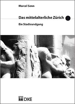 Kartonierter Einband Das mittelalterliche Zürich. Ein Stadtrundgang von Marcel Senn