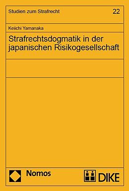 Kartonierter Einband Strafrechtsdogmatik in der japanischen Risikogesellschaft. von Keiichi Yamanaka