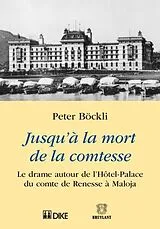 Kartonierter Einband Jusqu'à la mort de la comtesse. Le drame autour de lHôtel-Palace du comte de Renesse à Maloja von Peter Böckli