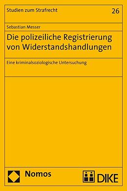 Kartonierter Einband Die polizeiliche Registrierung von Widerstandshandlungen. Eine kriminalsoziologische Untersuchung von Sebasstian Messer