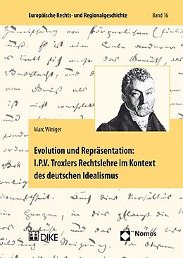 Kartonierter Einband Evolution und Repräsentation: I.P.V. Troxlers Rechtslehre im Kontext des deutschen Idealismus von Marc Winiger