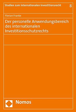 Kartonierter Einband Der personelle Anwendungsbereich des internationalen Investitionsschutzrechts von Florian Franke