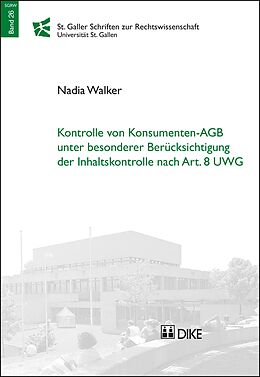 Kartonierter Einband Kontrolle von Konsumenten-AGB unter besonderer Berücksichtigung der Inhaltskontrolle nach Art. 8 UWG von Nadia Walker