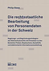 Fester Einband Die rechtsstaatliche Bearbeitung von Personendaten in der Schweiz von Philip Glas
