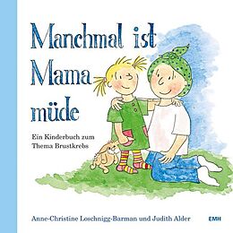Fester Einband Manchmal ist Mama müde von Judith Alder, Anne-Christine Loschnigg-Barman